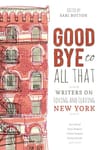I Loved NY: Writers Defend their Decisions to Leave New York City in “Goodbye to All That” Essay Collection